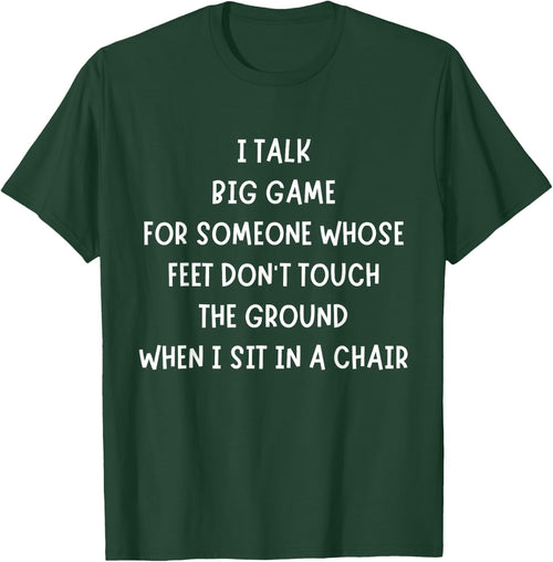 I Talk Big Game For Someone Whose Feet Dont Touch The Ground