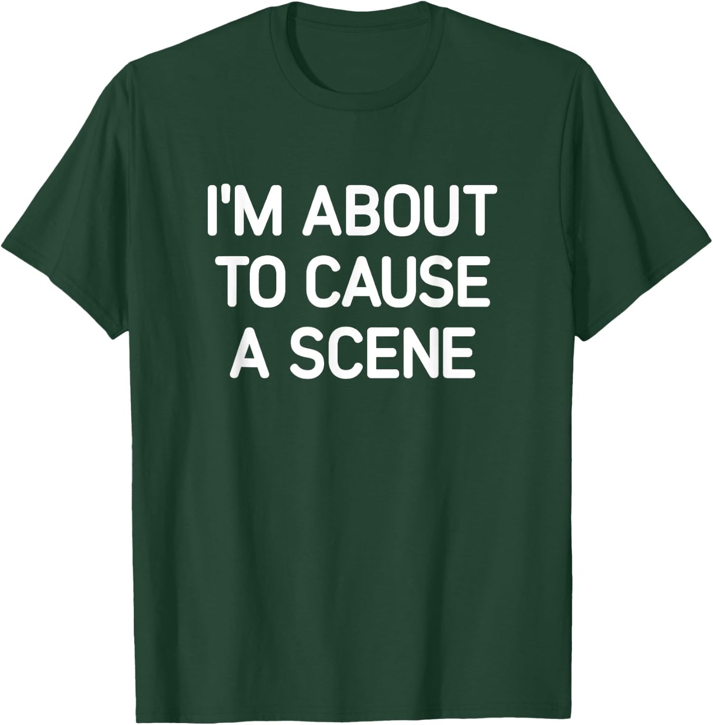 I'm About To Cause A Scene, Funny, Jokes, Sarcastic T-Shirt - T-Shirt | Forest