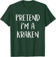 Pretend I'm A Kraken Costume Funny Monster Halloween Party T-Shirt - T-Shirt | Forest