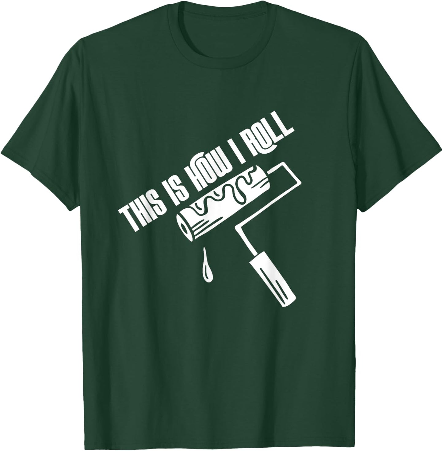 This Is How I Roll Painter Worker House Decorator Painting T-Shirt - T-Shirt | Forest