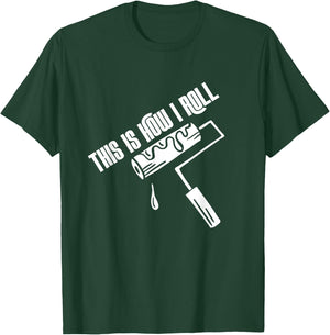 This Is How I Roll Painter Worker House Decorator Painting T-Shirt - T-Shirt | Forest