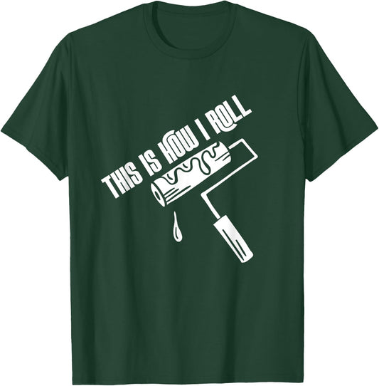 This Is How I Roll Painter Worker House Decorator Painting T-Shirt - T-Shirt | Forest