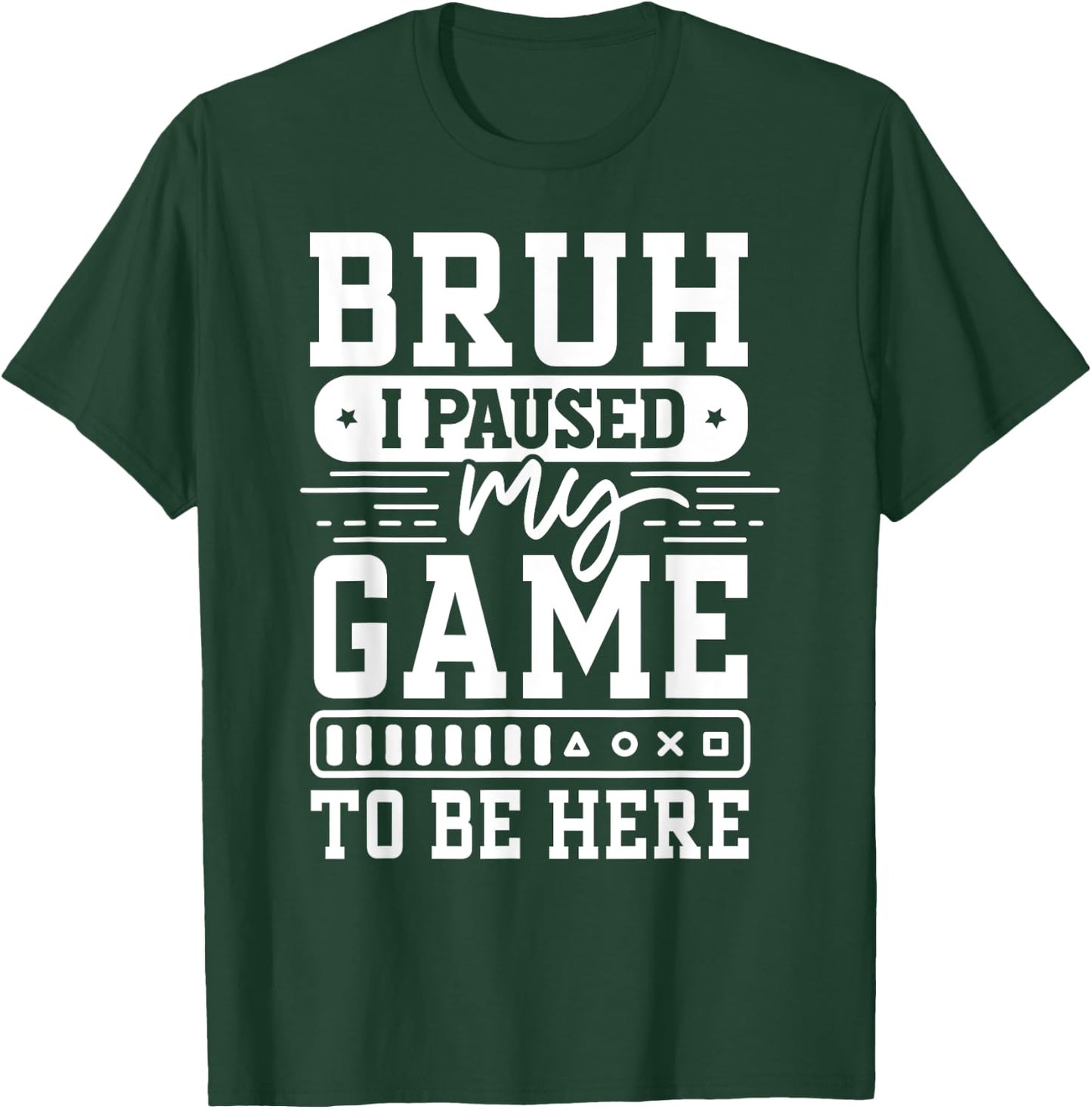 Bruh I Paused My Game To Be Here Video Game Funny Gaming T-Shirt - T-Shirt | Forest