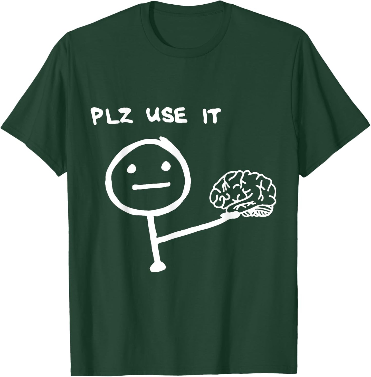 Funny Saying Plz Use It, Use Your Brain T-Shirt - T-Shirt | Forest