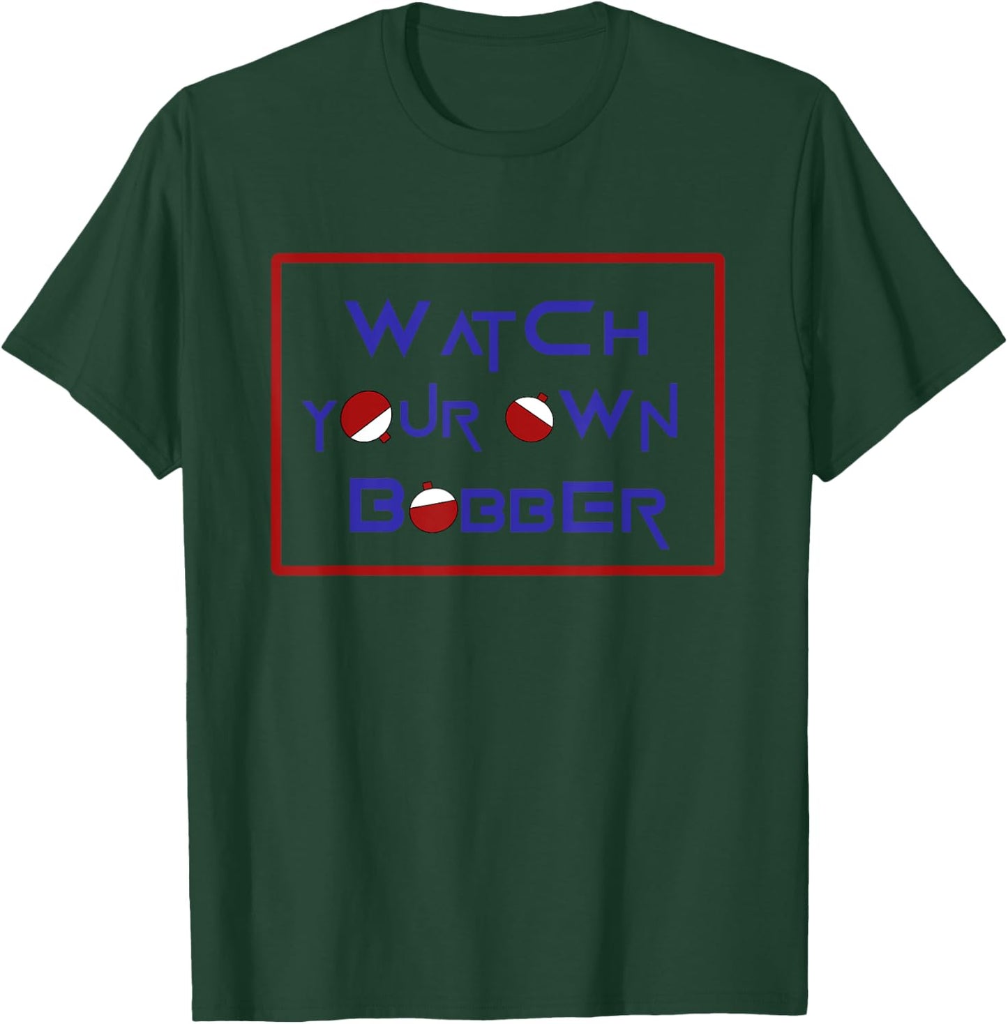Watch your own bobber T-Shirt - T-Shirt | Forest