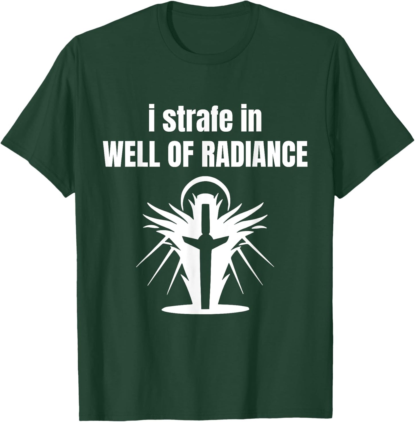 I Strafe In Well Of Radiance T-Shirt - T-Shirt | Forest