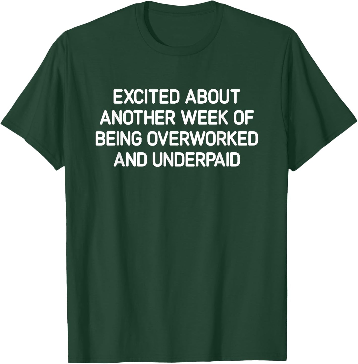 Excited About Another Week Of Being Overworked And Underpaid T-Shirt - T-Shirt | Forest