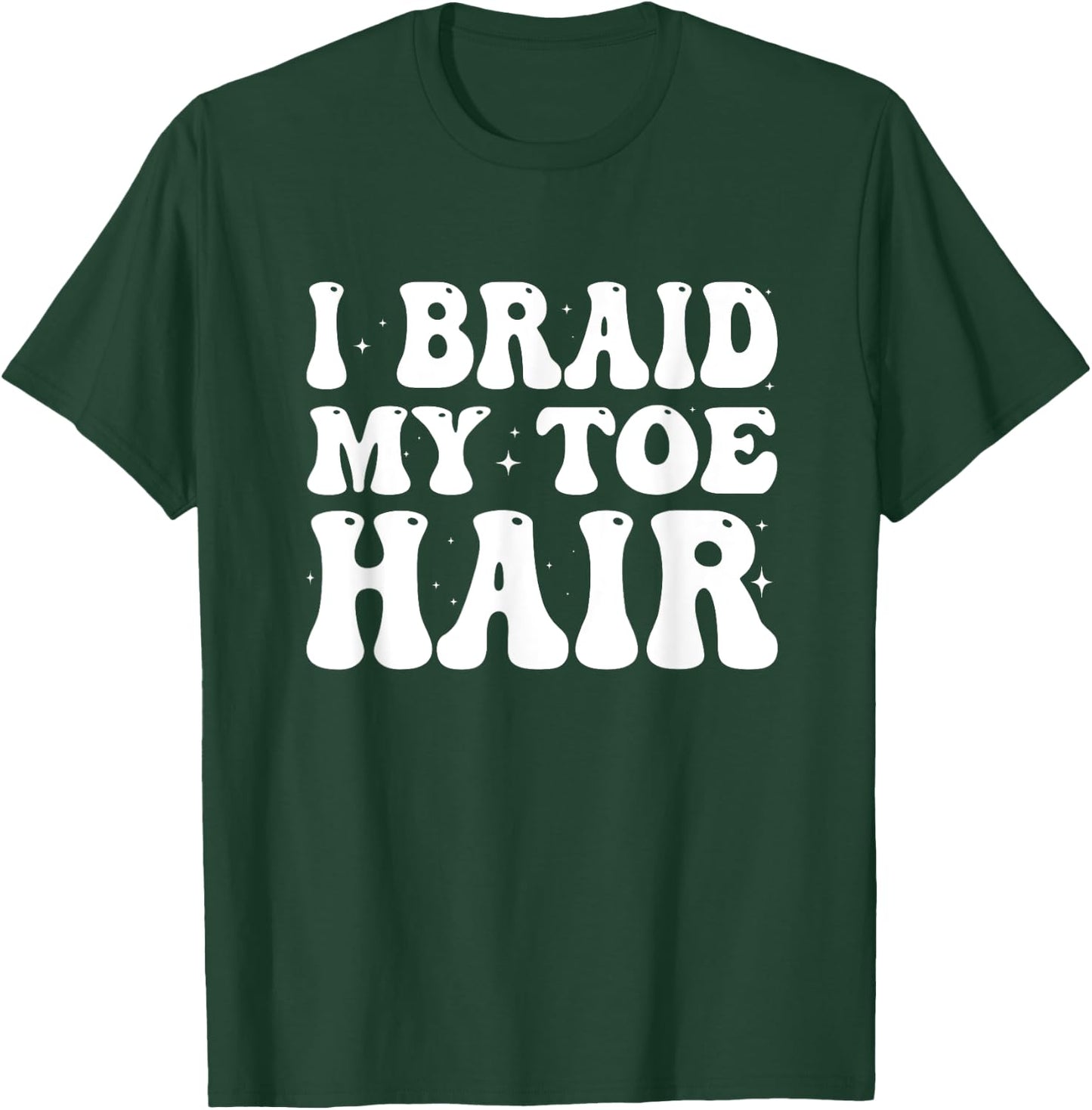 Funny I Braid My Toe Hair Embarrassing Inappropriate Meme T-Shirt - T-Shirt | Forest