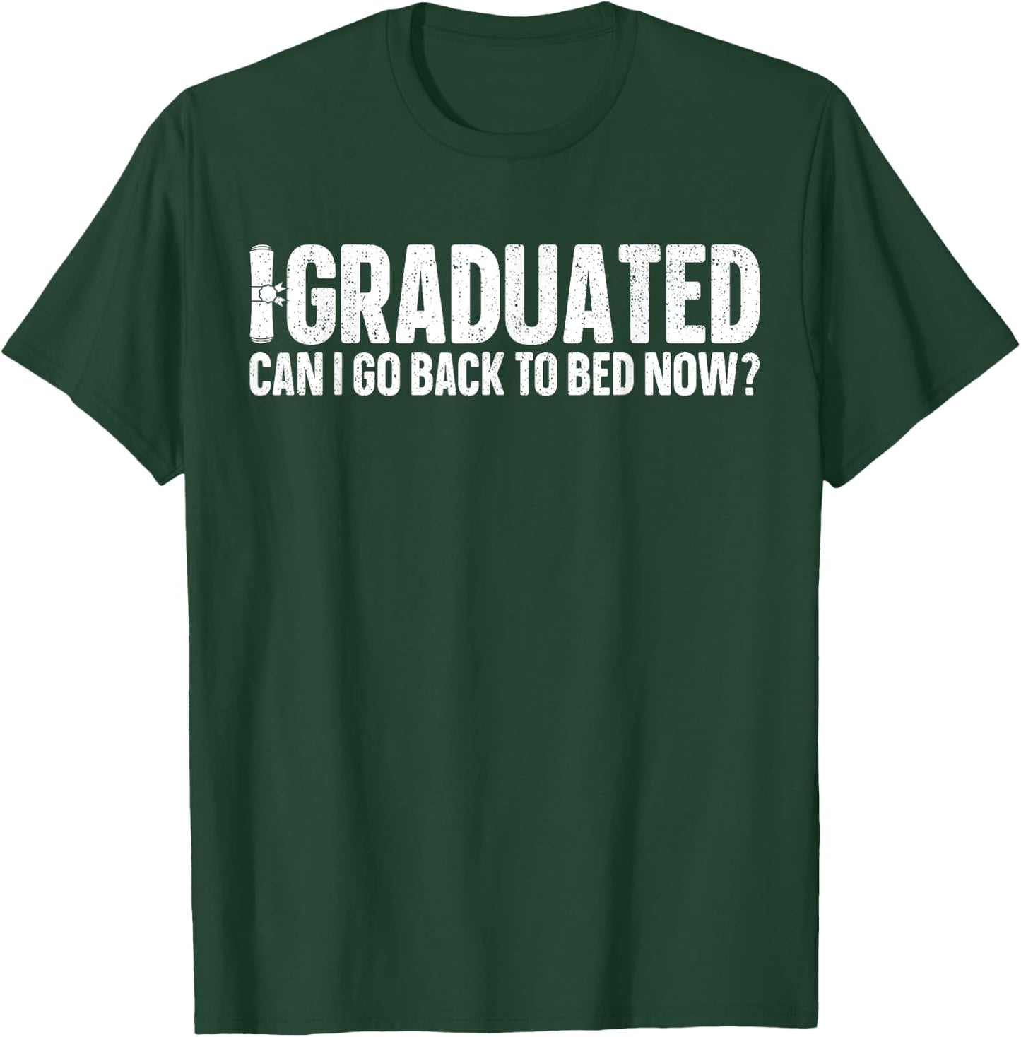 I Graduated Can I Go Back To Bed Now? Grad Gift Him T-Shirt - T-Shirt | Forest