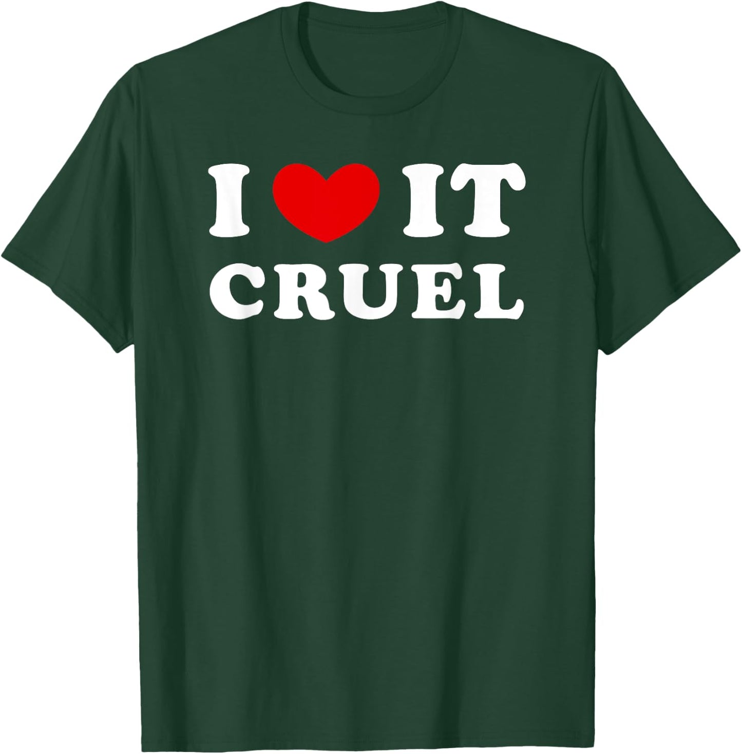 I Love It Cruel, I Heart It Cruel T-Shirt - T-Shirt | Forest