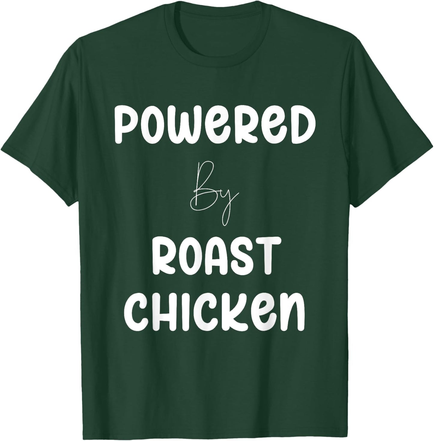 Powered By Roast Chicken Text T-Shirt - T-Shirt | Forest