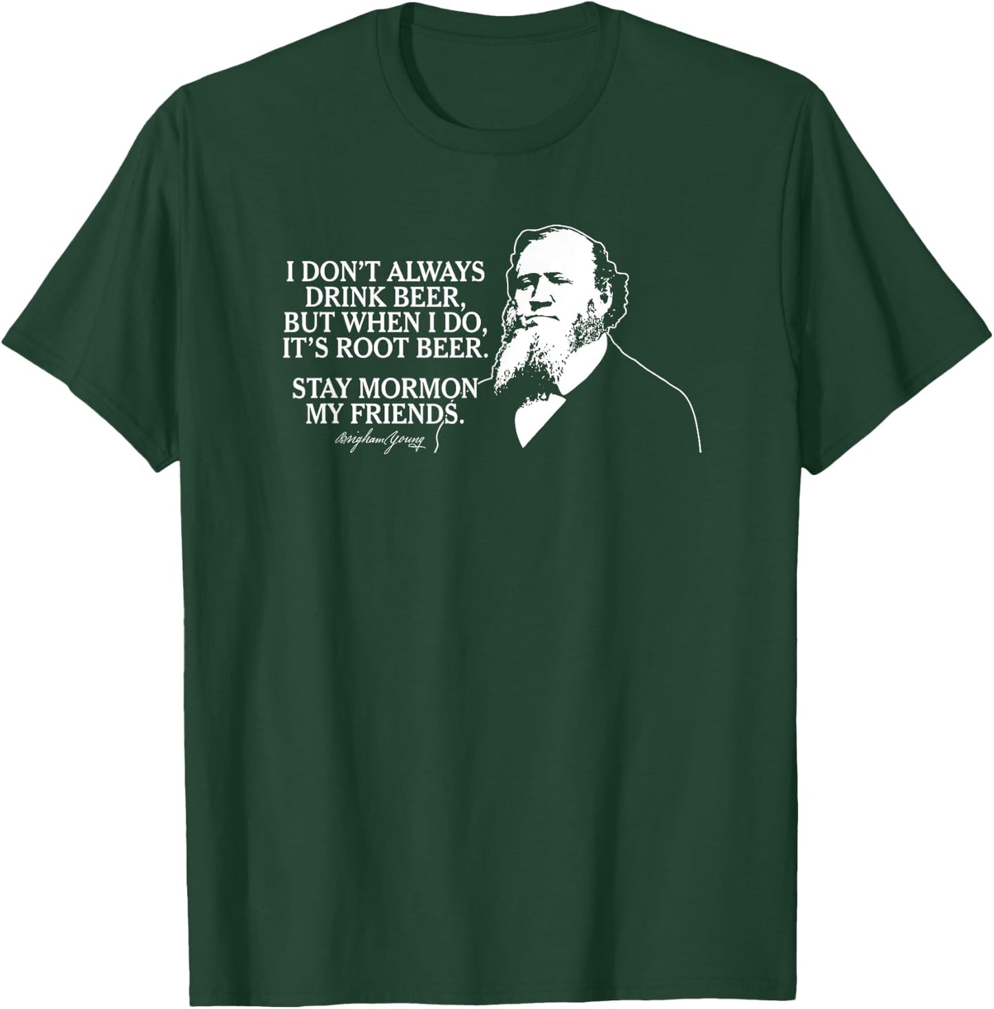 Stay Mormon My Friends Brigham Young Root Beer Funny T-Shirt - T-Shirt | Forest
