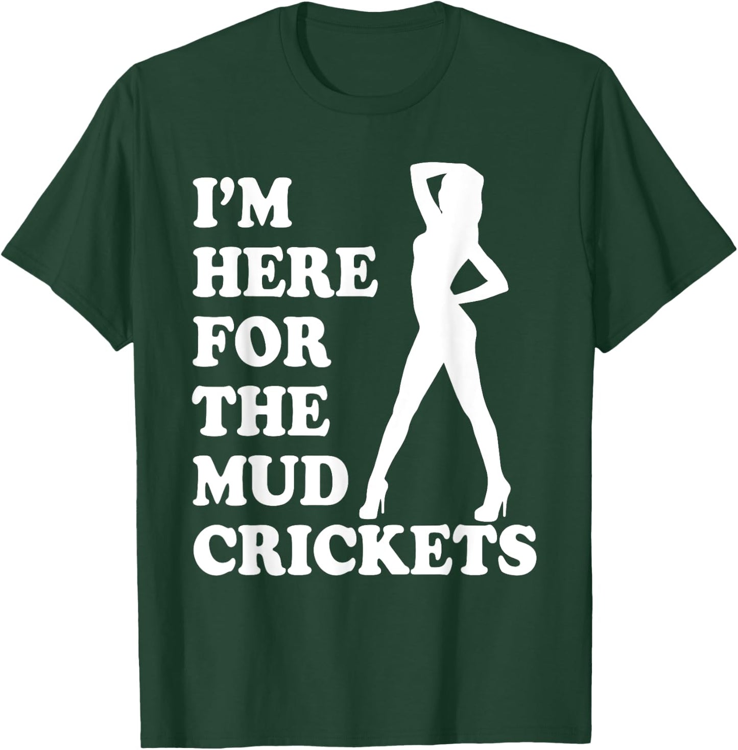 I'm Only Here For The Mud Crickets Funny Country T-Shirt - T-Shirt | Forest