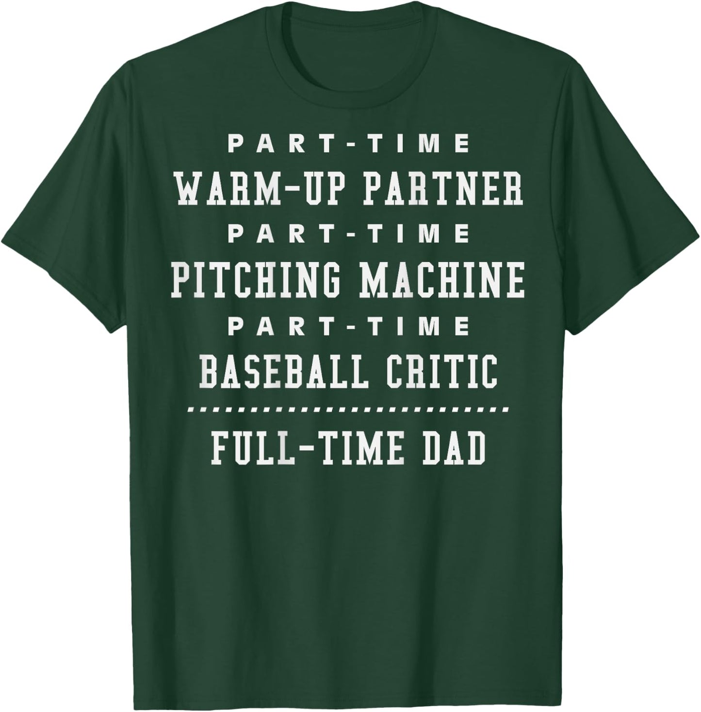 Part Time Warm Up Partner Pitching Baseball Full Time Dad T-Shirt - T-Shirt | Forest