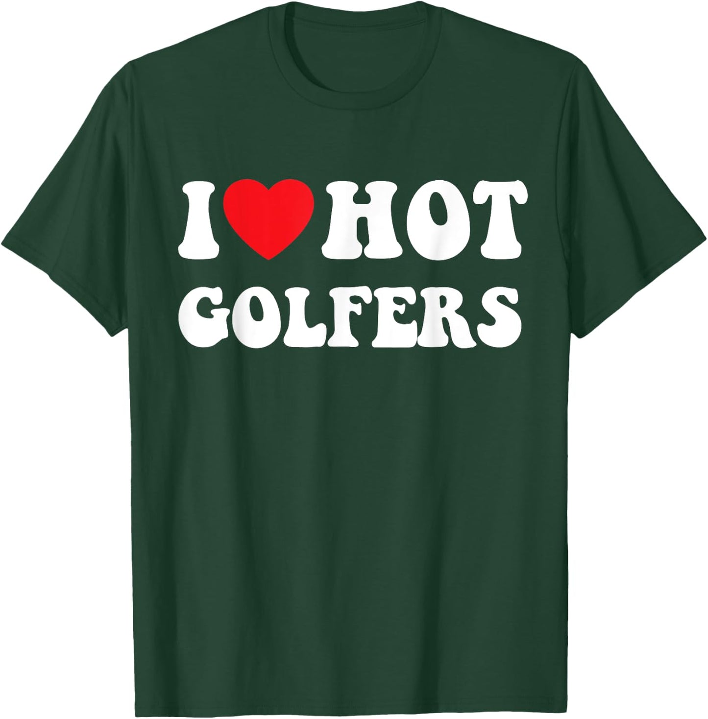 I heart hot golfers, I love hot golfers, golf lover T-Shirt - T-Shirt | Forest