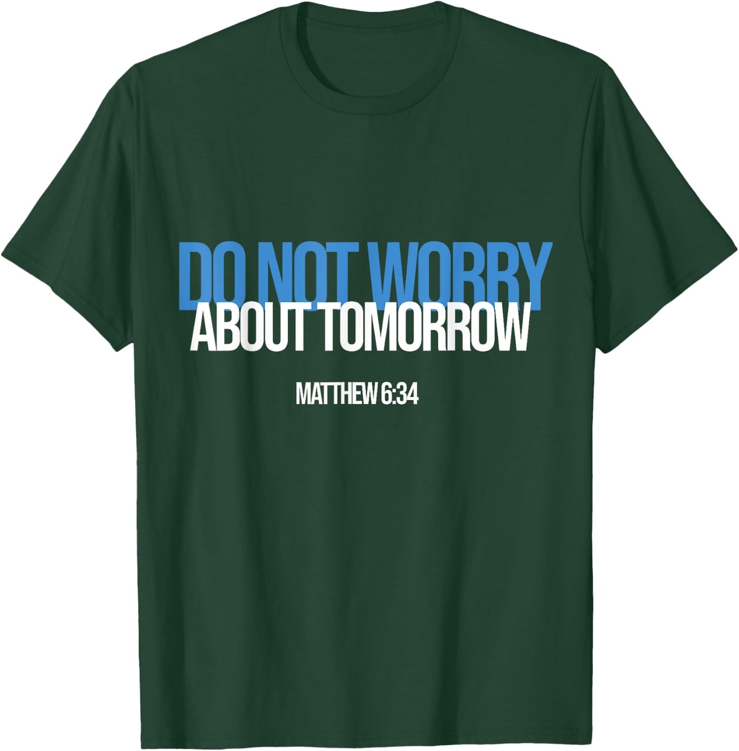 Do Not Worry About Tomorrow Matthew 6:34 Bible Verse Jesus T-Shirt - T-Shirt | Forest