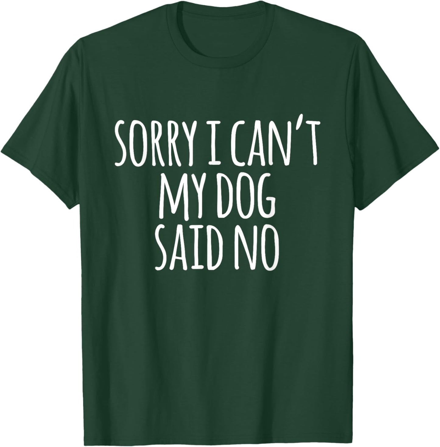 Funny Hipster Sorry I Can't My Dog Said No Men Women Girls Kids T-Shirt - T-Shirt | Forest