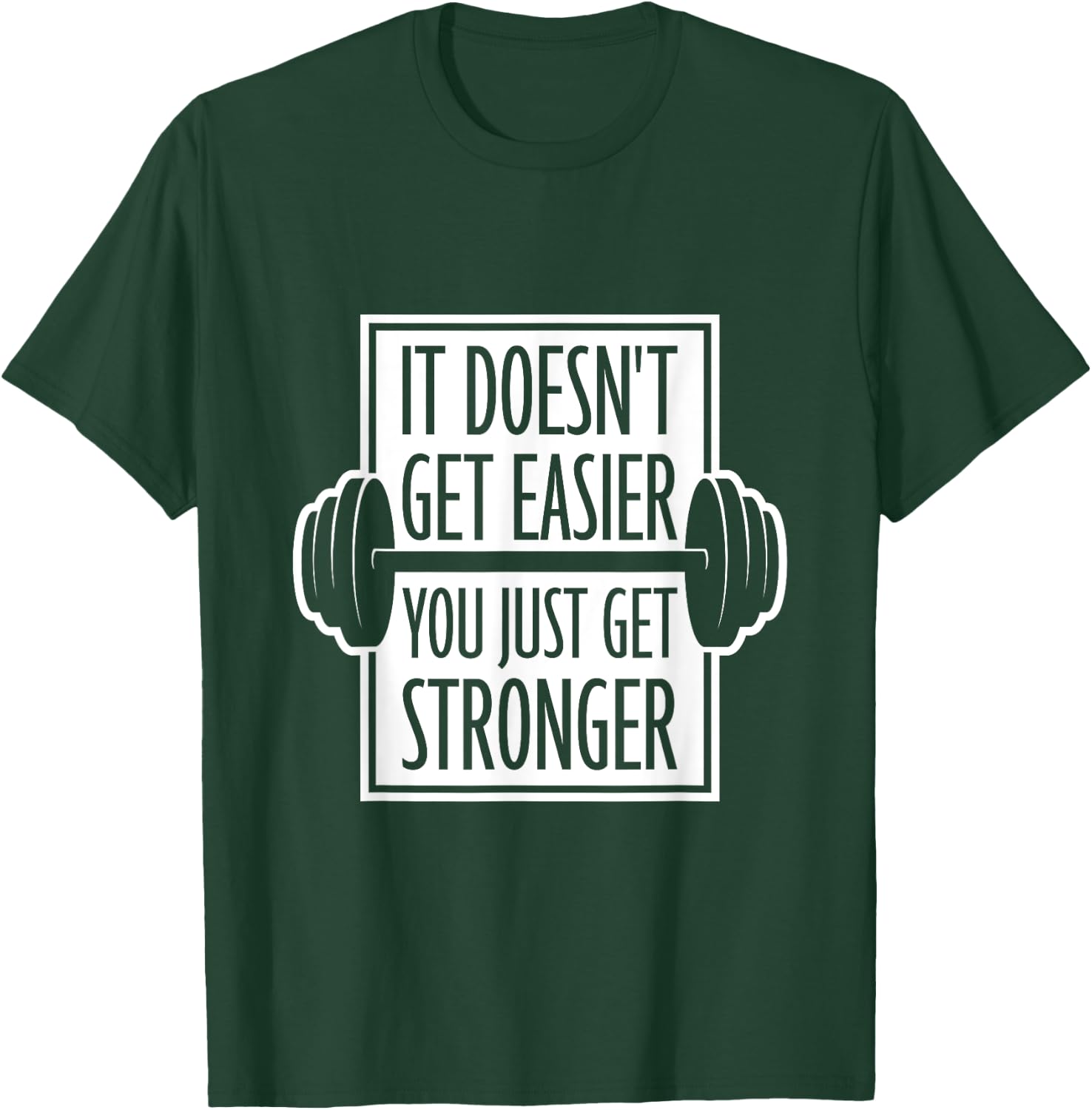 It Doesn't Get Easier You Just Get Stronger Gym Motivation T-Shirt - T-Shirt | Forest
