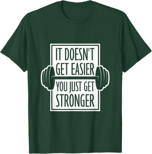 It Doesn't Get Easier You Just Get Stronger Gym Motivation T-Shirt - T-Shirt | Forest
