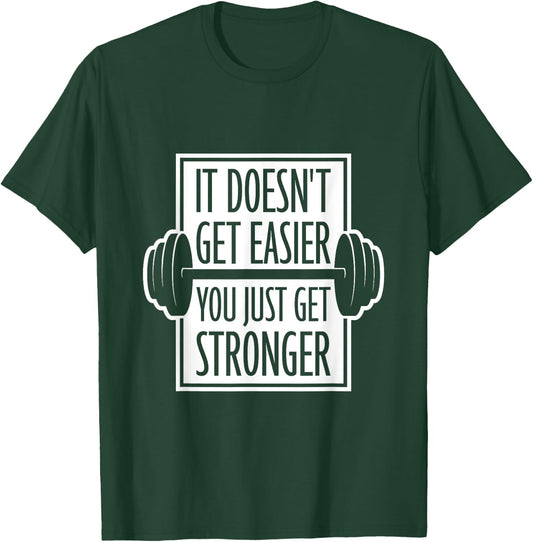 It Doesn't Get Easier You Just Get Stronger Gym Motivation T-Shirt - T-Shirt | Forest