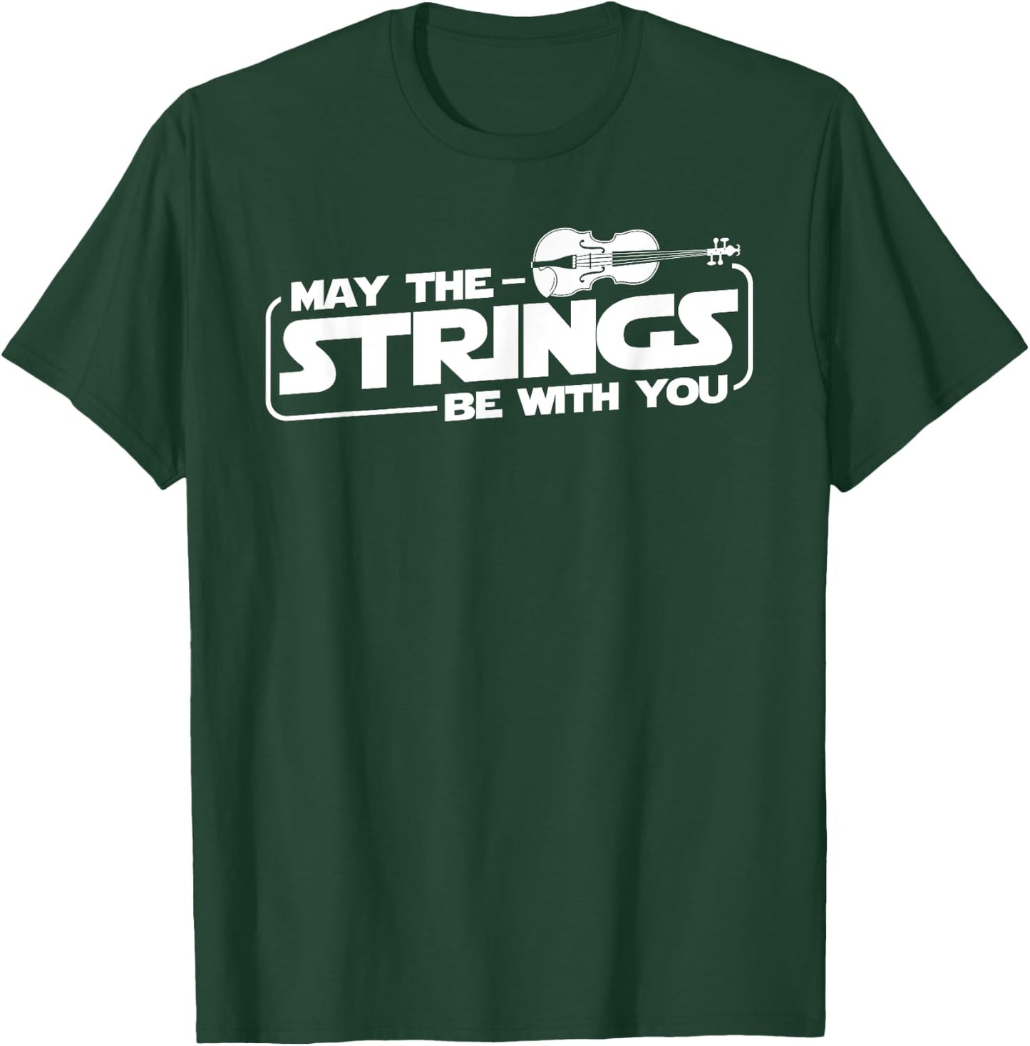 May The Strings Be With You - Violinist Violin Player T-Shirt - T-Shirt | Forest