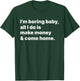 I'm Boring Baby All I Do Is Make Money And Come Home T-Shirt - T-Shirt | Forest