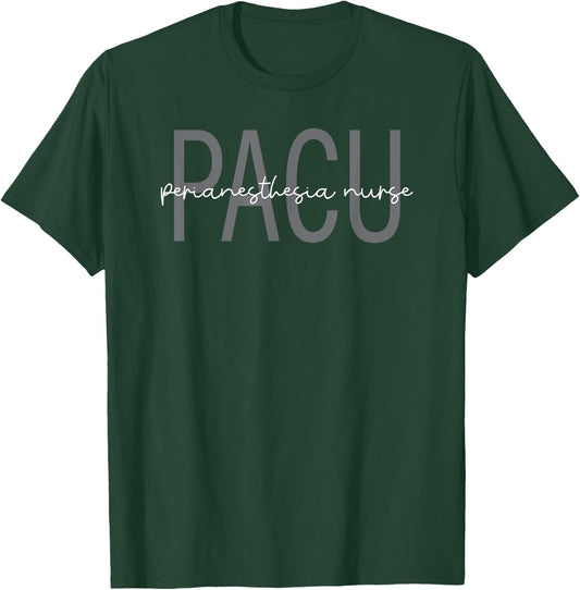 PACU Nurse Perianesthesia Nursing Post Anesthesia Care Unit T-Shirt - T-Shirt | Forest
