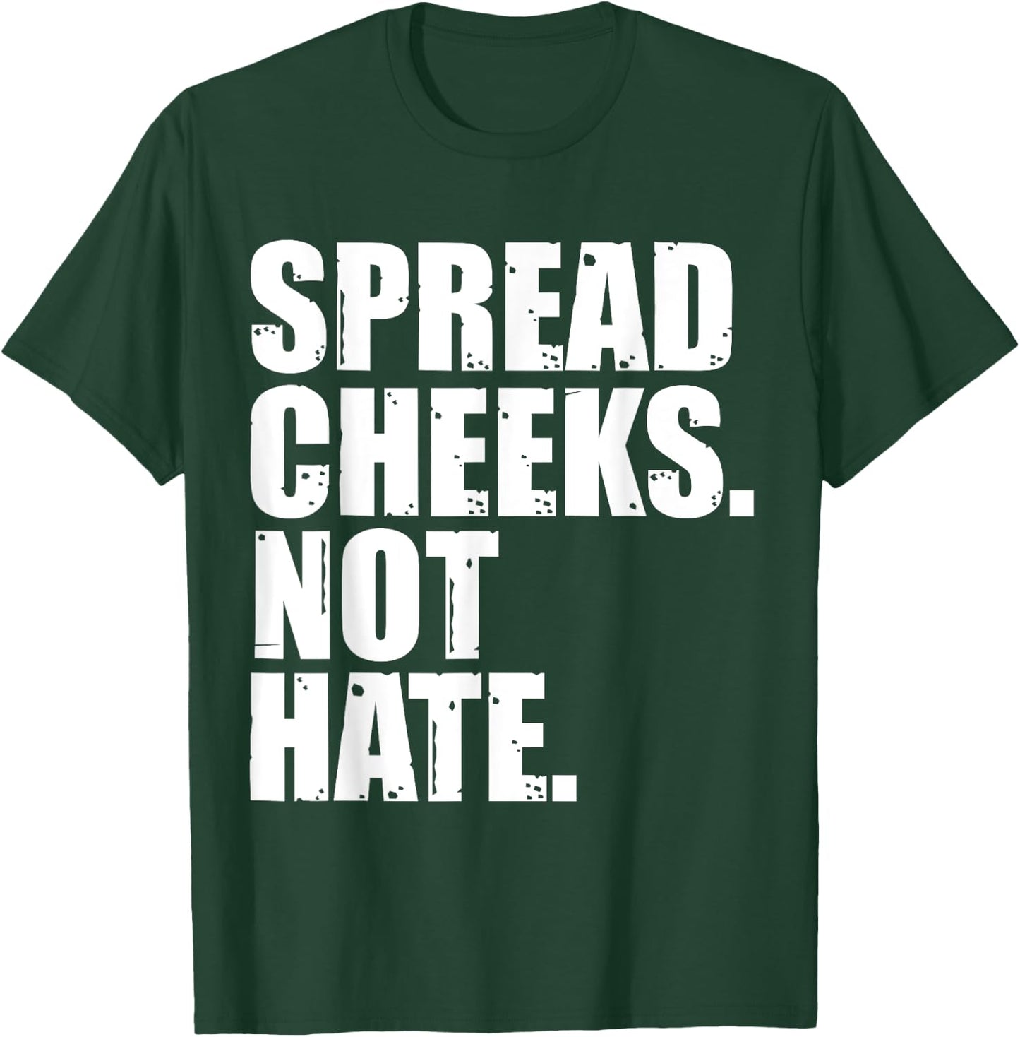 Spread Cheeks Not Hate Funny Gym Fitness & Workout T-Shirt - T-Shirt | Forest