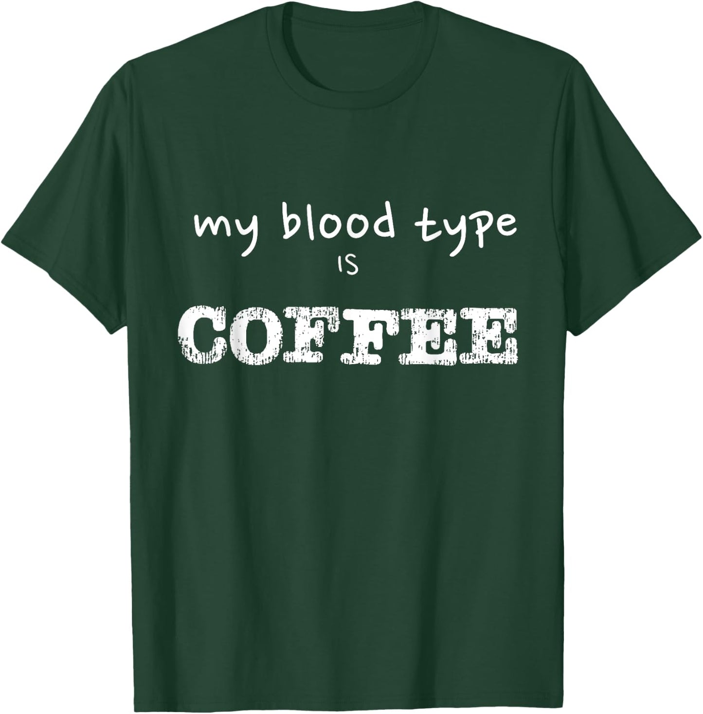 My Blood Type is Coffee Funny Coffee Lover Design T-Shirt - T-Shirt | Forest