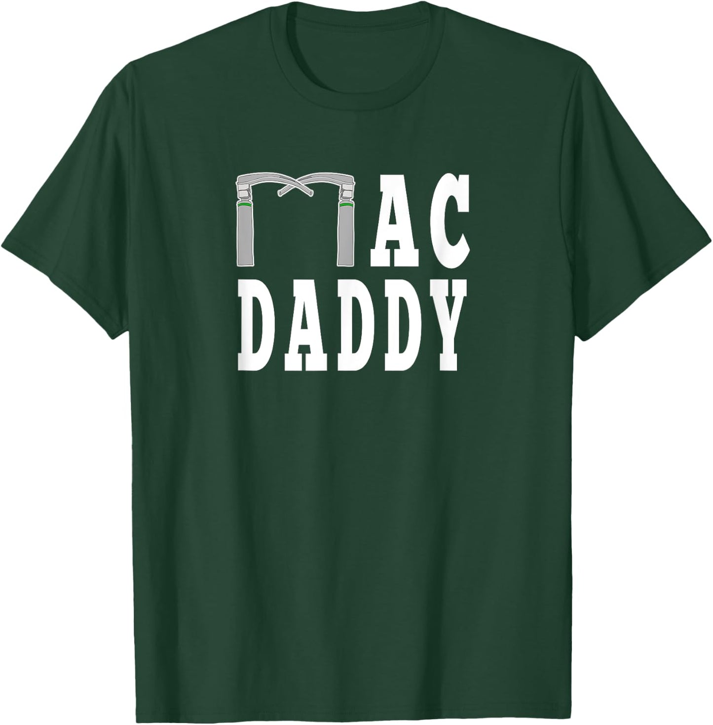 Mac Daddy Anesthesia Laryngoscope Funny CRNA Medical T-Shirt - T-Shirt | Forest