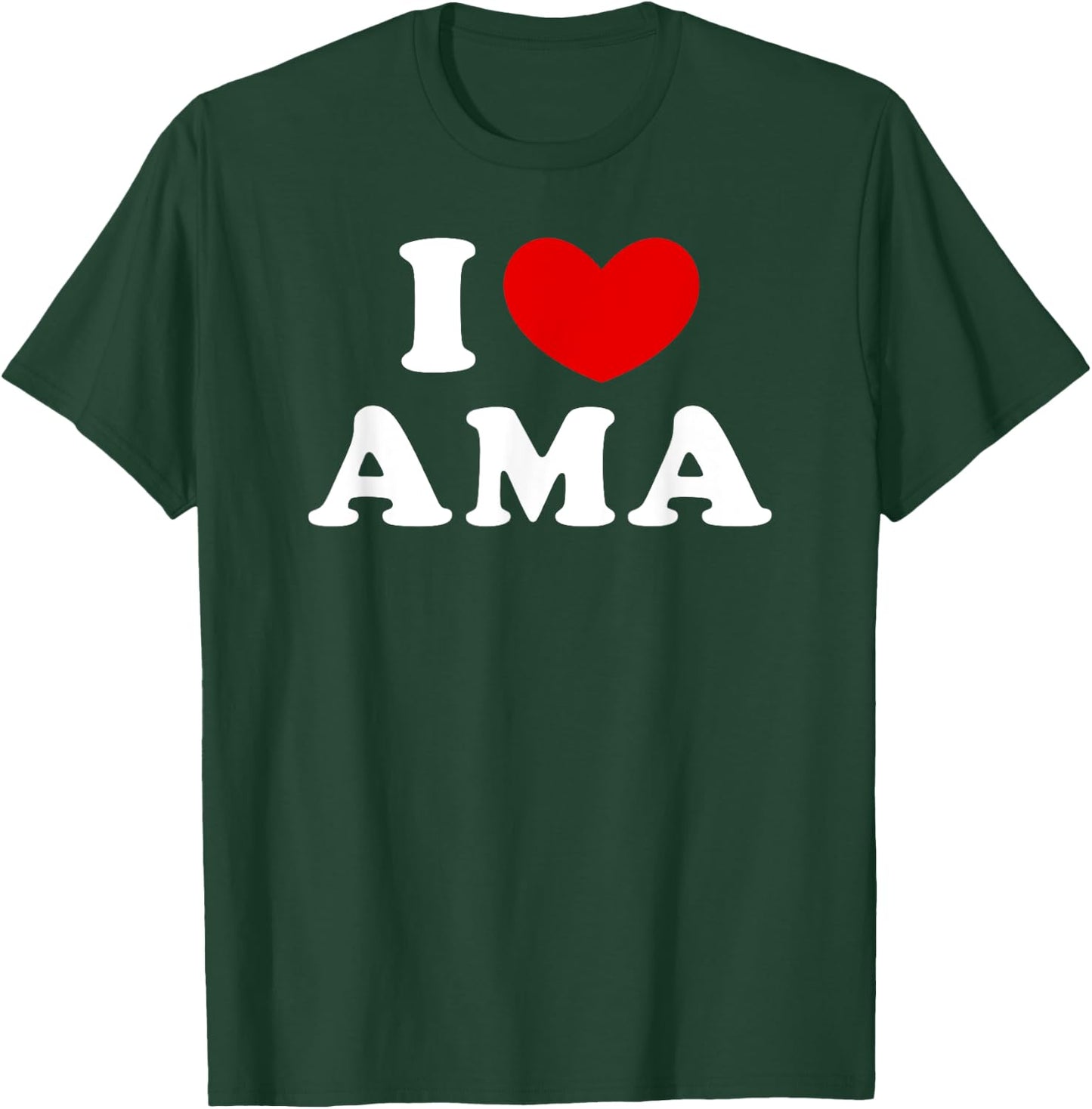 I Love Ama, I Heart Ama T-Shirt - T-Shirt | Forest