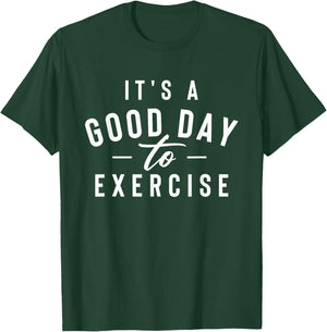 It's A Good Day To Exercise - Workout Gym Weightlifting T-Shirt - T-Shirt | Forest