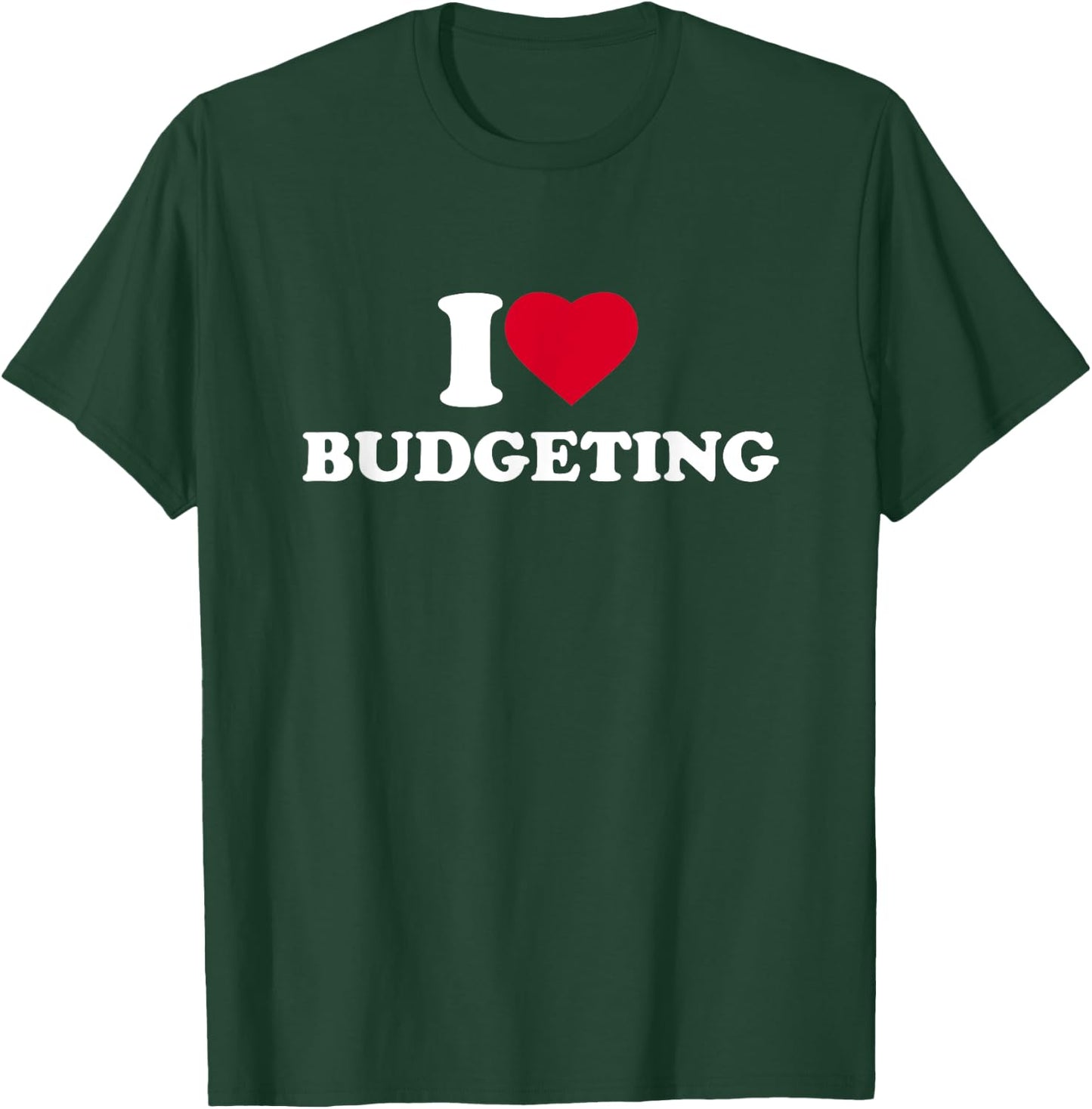 I Love Budgeting I Heart Budgeting Lover T-Shirt - T-Shirt | Forest
