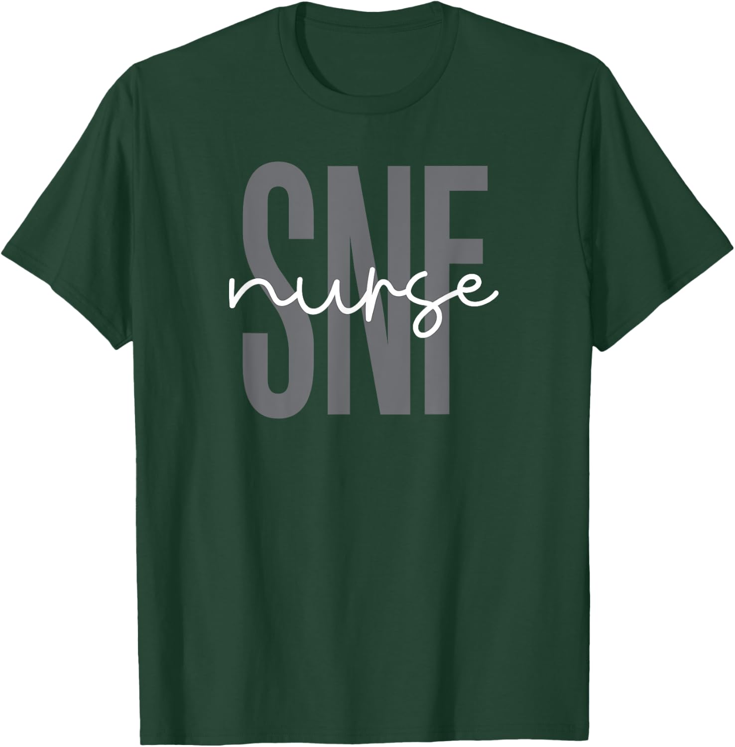 SNF Nurse Skilled Nursing Facility Week Appreciation T-Shirt - T-Shirt | Forest
