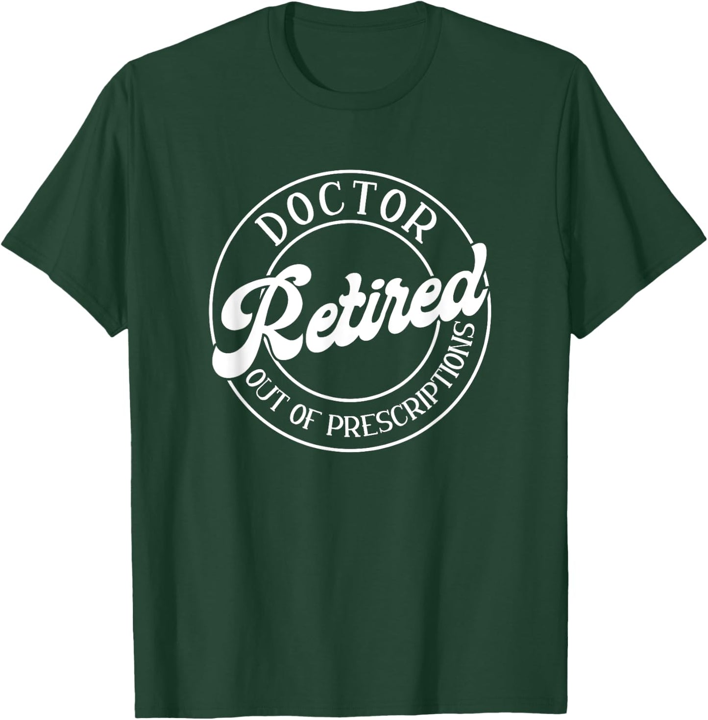 Out Of Prescription, Retired Doctor T-Shirt - T-Shirt | Forest