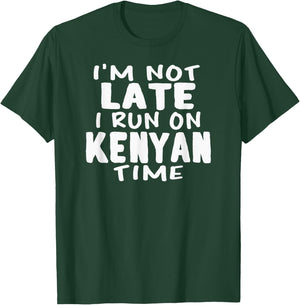 I'm Not Late I Run On Kenyan Time Kenya LOL Funny T-Shirt - T-Shirt | Forest