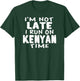 I'm Not Late I Run On Kenyan Time Kenya LOL Funny T-Shirt - T-Shirt | Forest