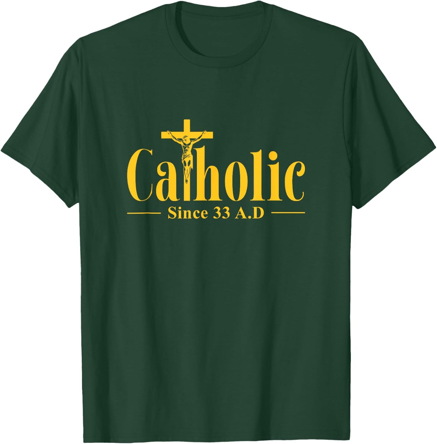 Catholic Since 33 AD Cross Crucifix Religous Christian Faith T-Shirt - T-Shirt | Forest