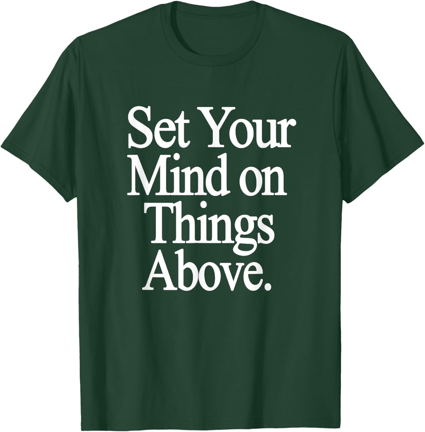 Set Your Mind on Things Above Religious Gifts Christian T-Shirt - T-Shirt | Forest