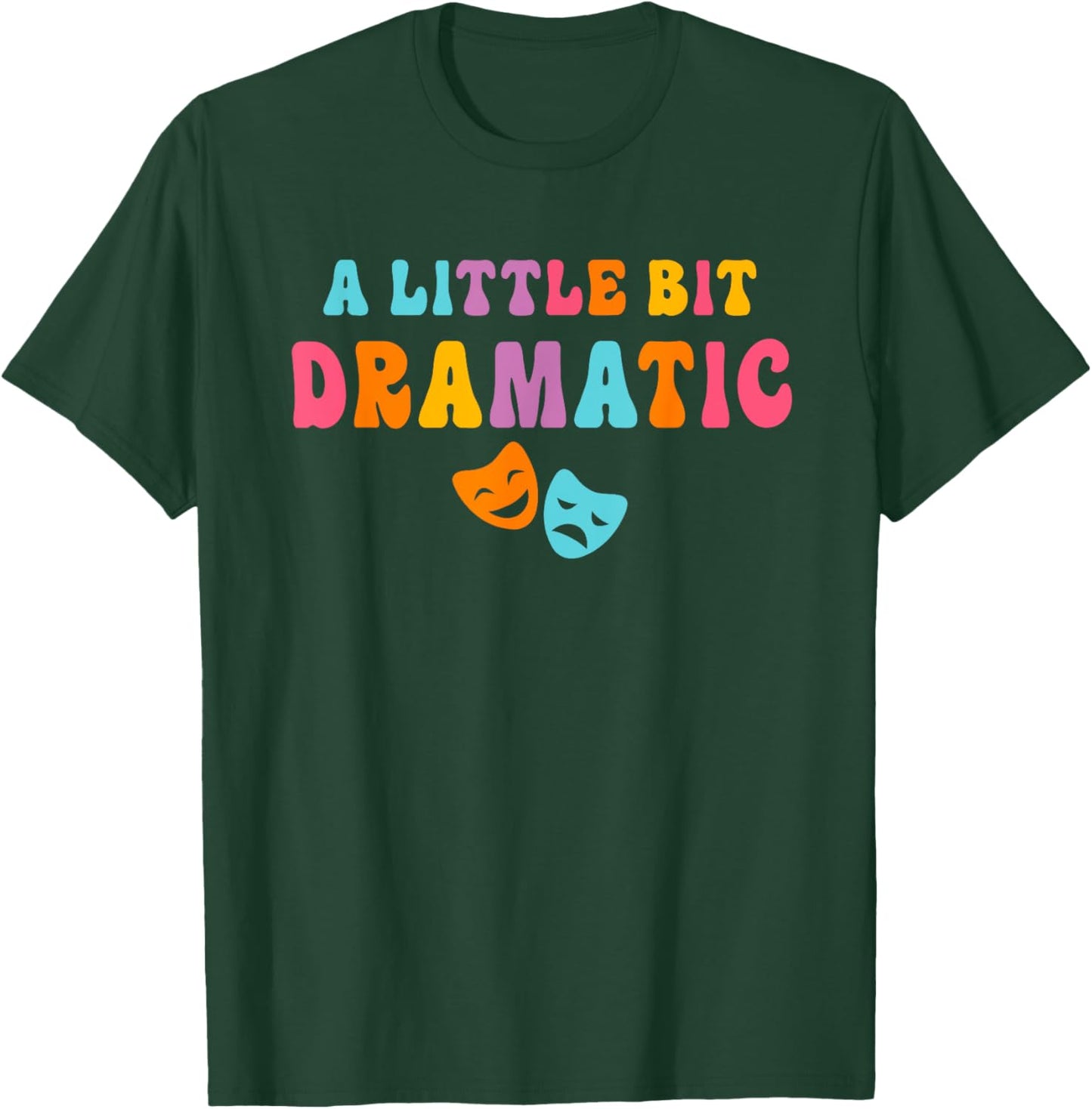 A Little Bit Dramatic Drama Club Theatre Gifts Funny Theater T-Shirt - T-Shirt | Forest