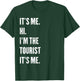 It's Me Hi I'm The Tourist It's Me T-Shirt - T-Shirt | Forest
