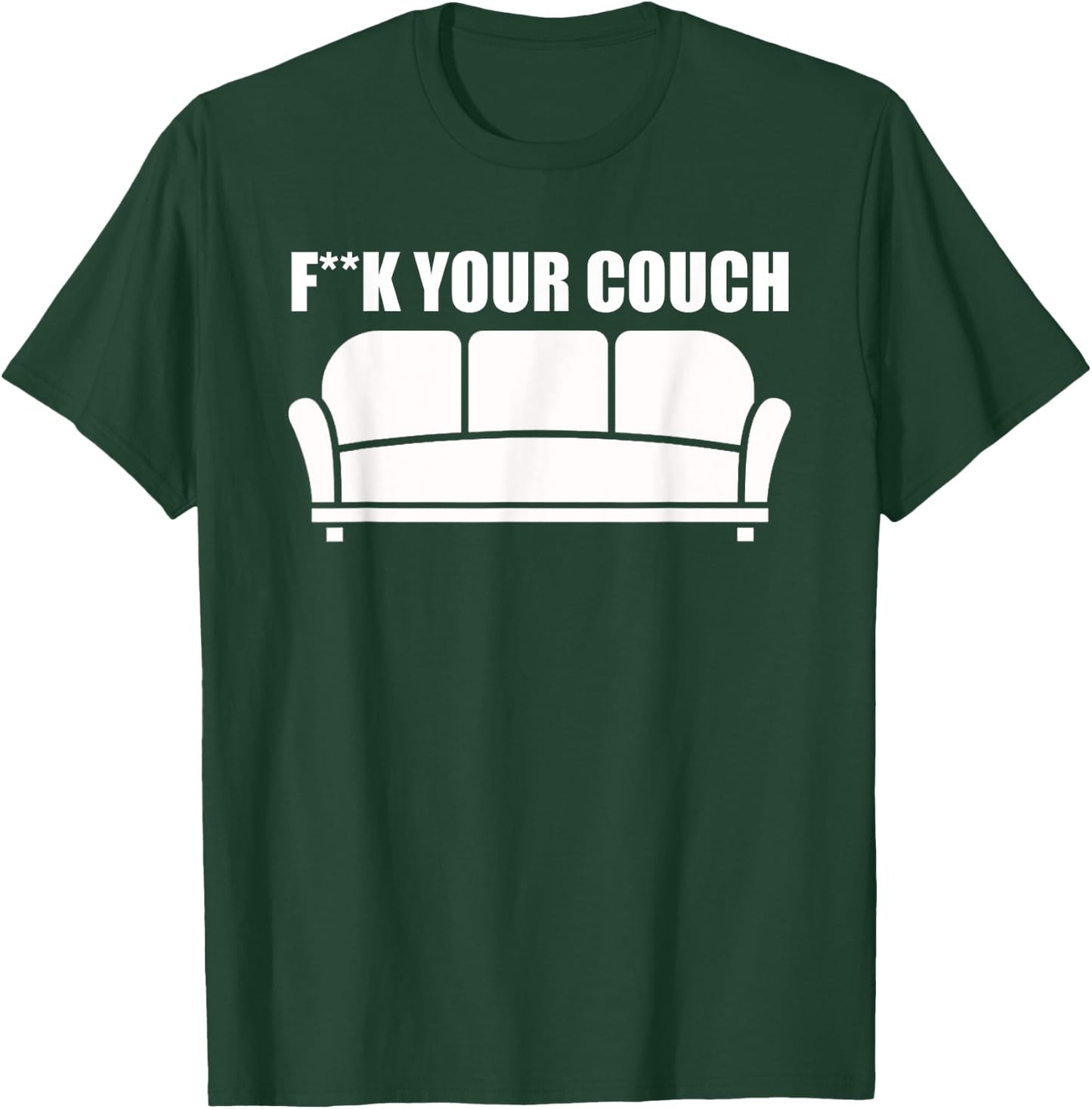 Fuck Your Couch Sofa Interior Joke Funny Furniture T-Shirt - T-Shirt | Forest