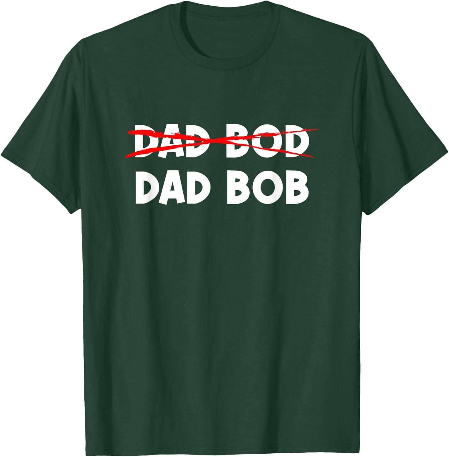 Dad Bob Not Dad Bod Funny Daddy T-Shirt - T-Shirt | Forest