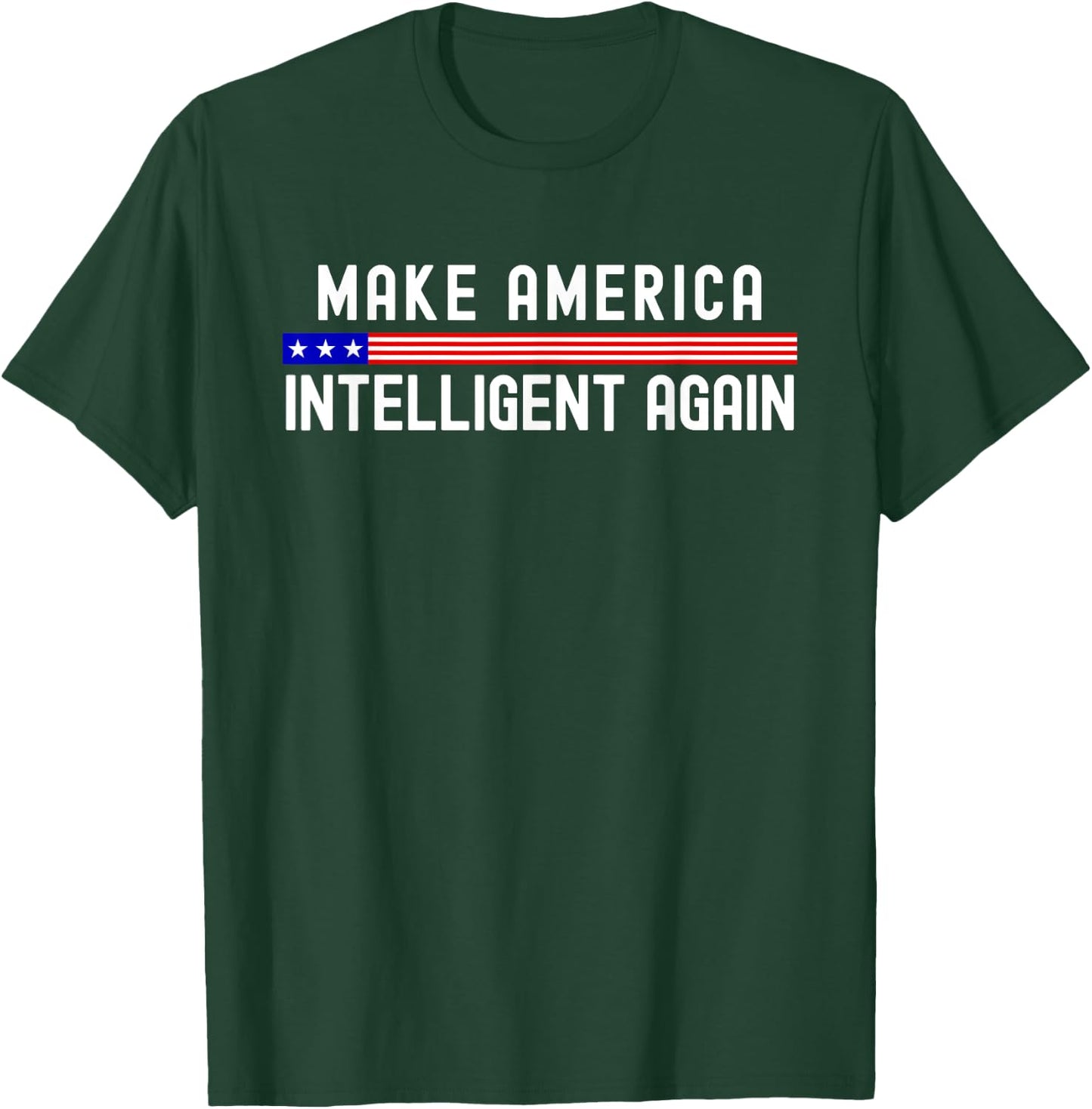 Make America Intelligent Again Funny USA Patriotic Party T-Shirt - T-Shirt | Forest