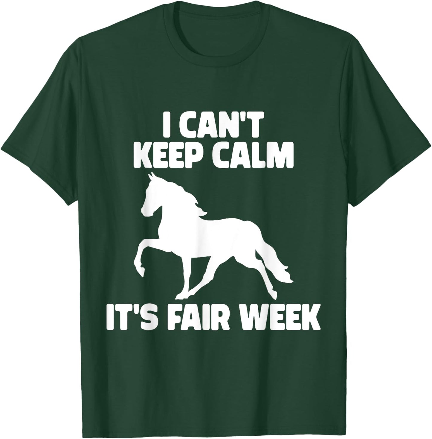 I Can't Keep Calm It's Fair Week Funny Horse Show T-Shirt - T-Shirt | Forest