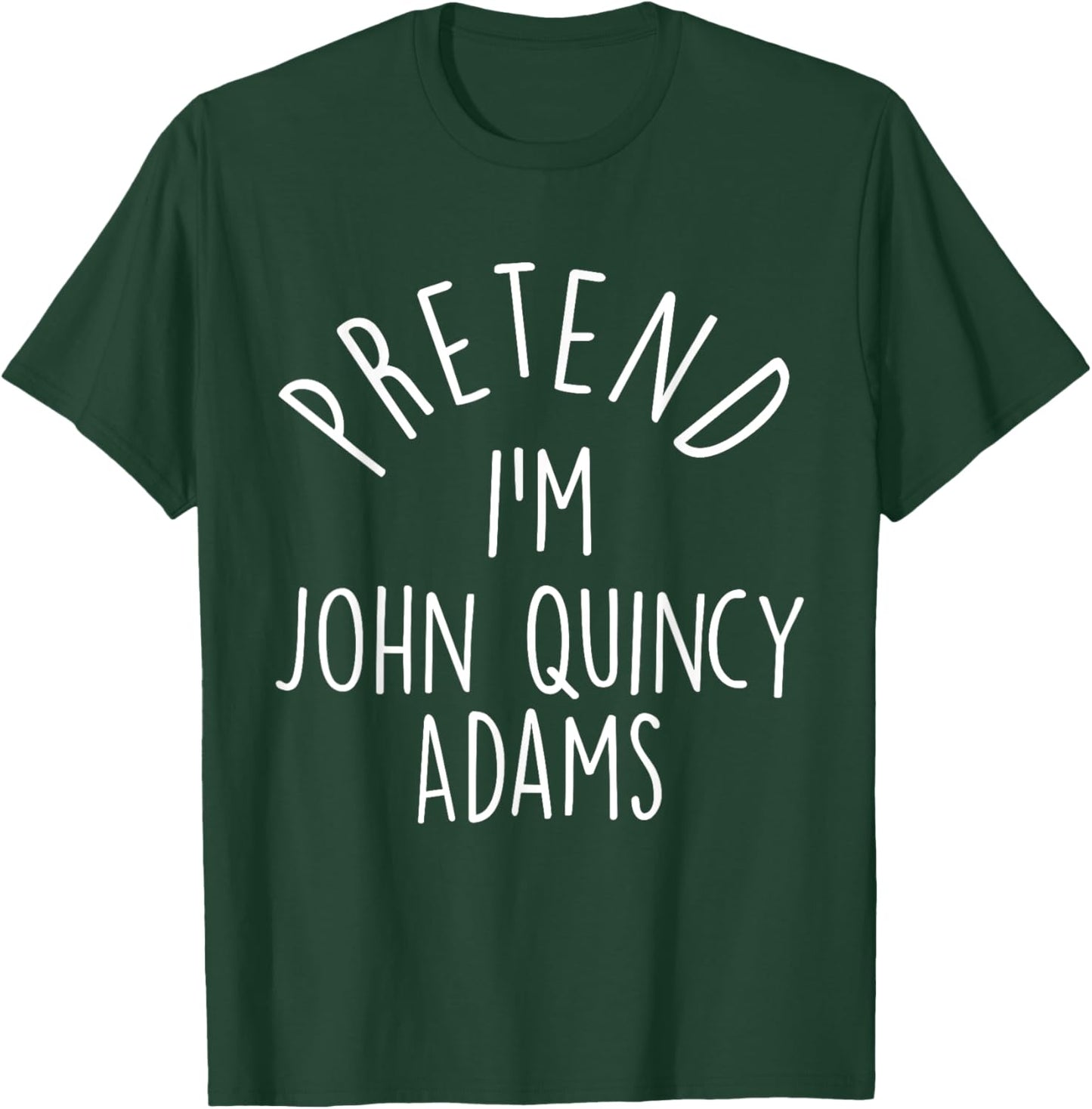 Pretend I'm John Quincy Adams Easy Halloween Costume T-Shirt - T-Shirt | Forest