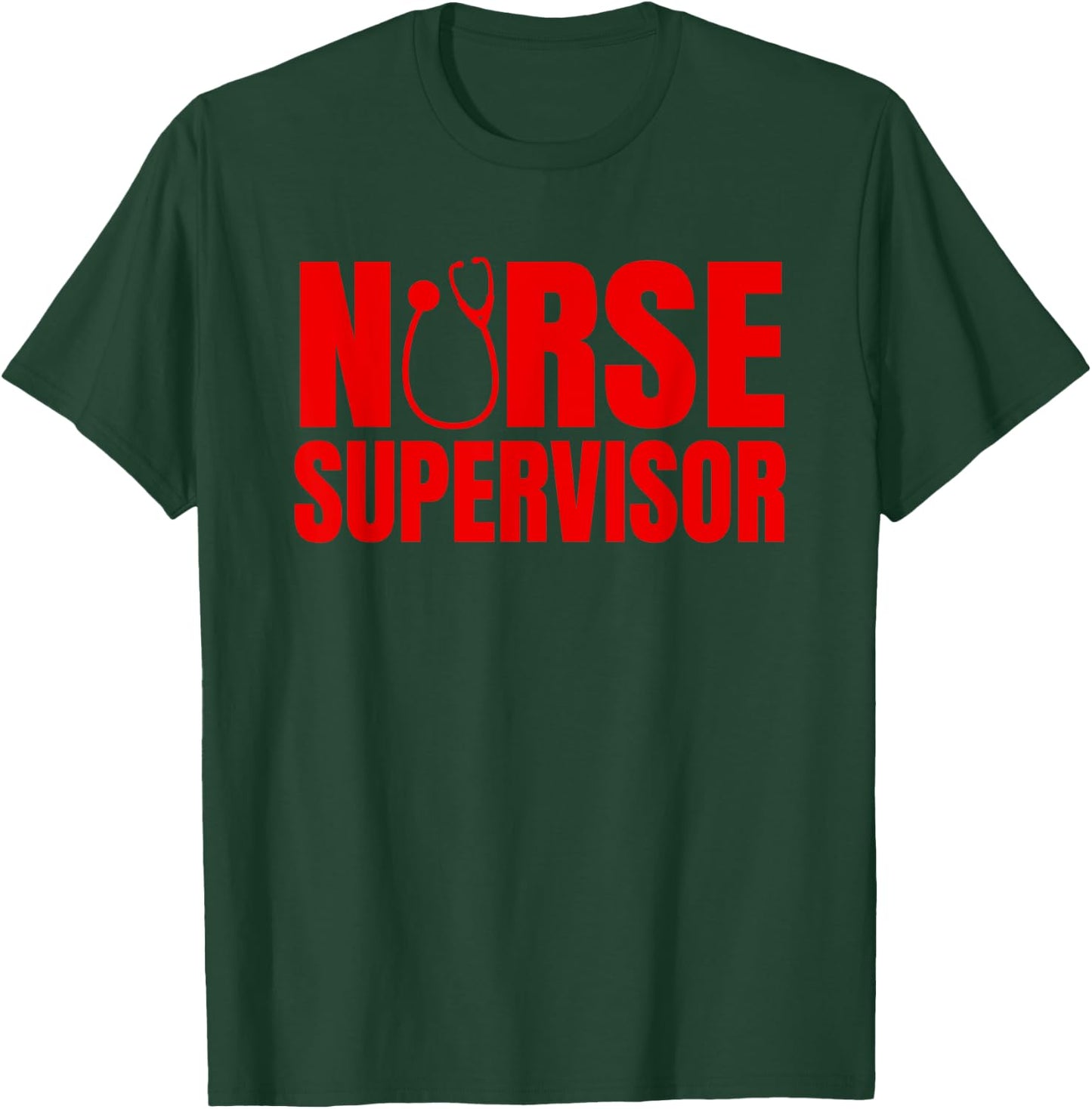 Great Nurse Supervisor Apparel RN Nursing Leadership T-Shirt - T-Shirt | Forest
