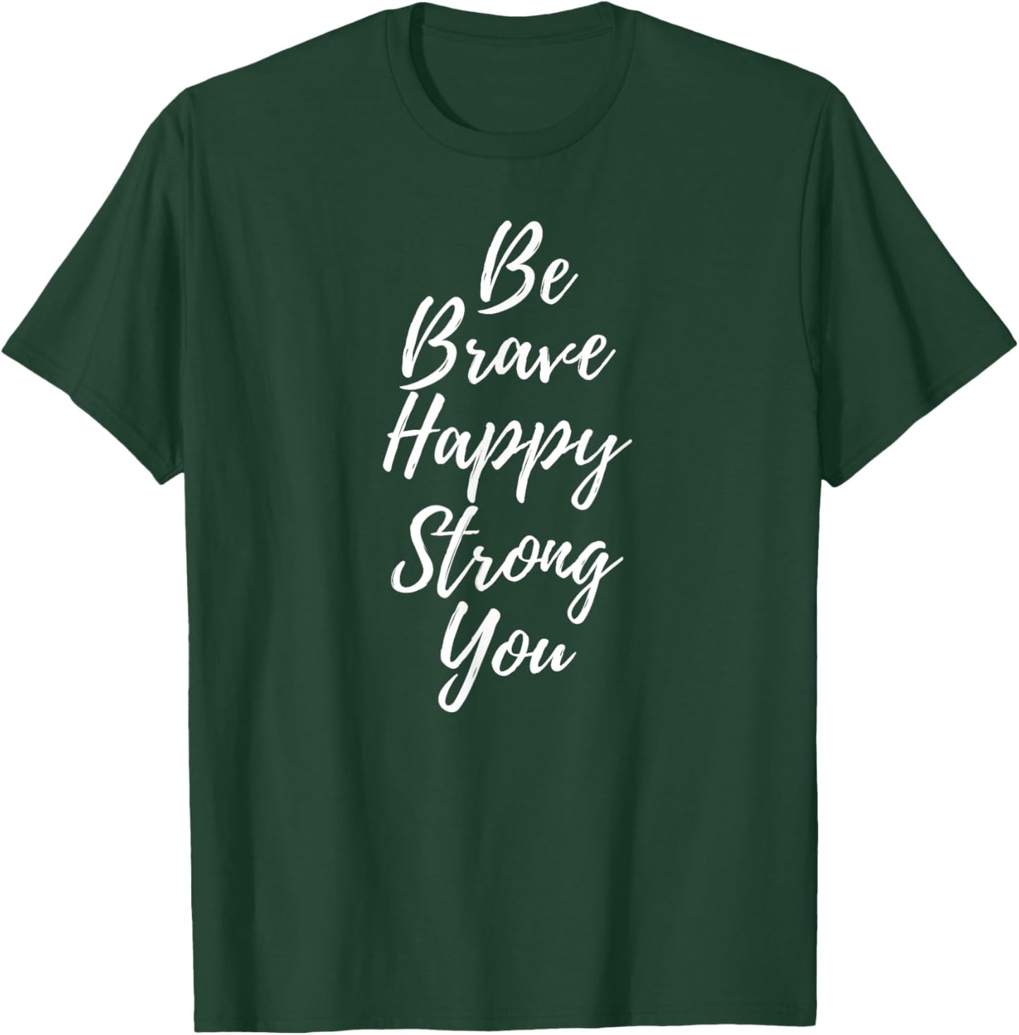 Be Brave Happy Strong Be You T-Shirt - T-Shirt | Forest