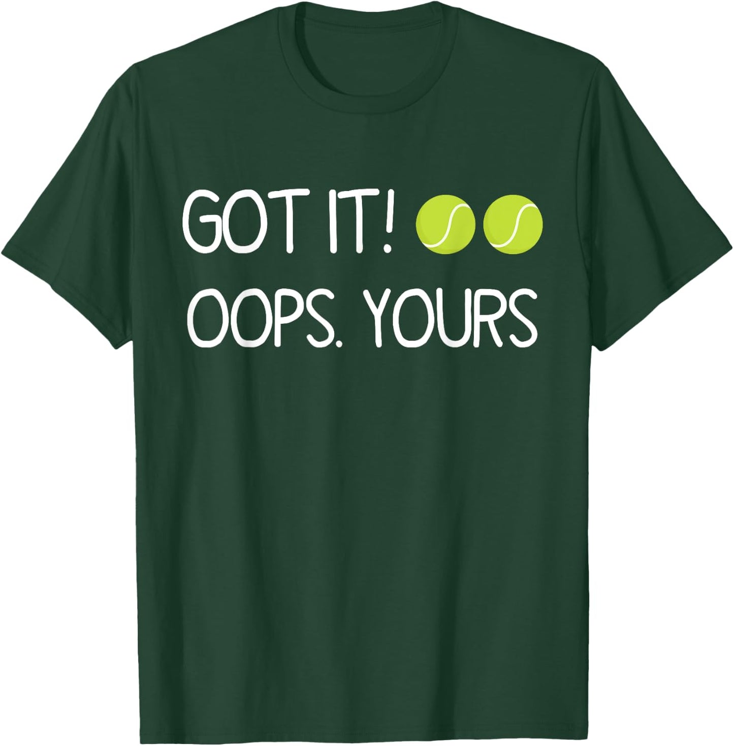 Got It Oops Yours Funny Tennis Lovers T-Shirt - T-Shirt | Forest