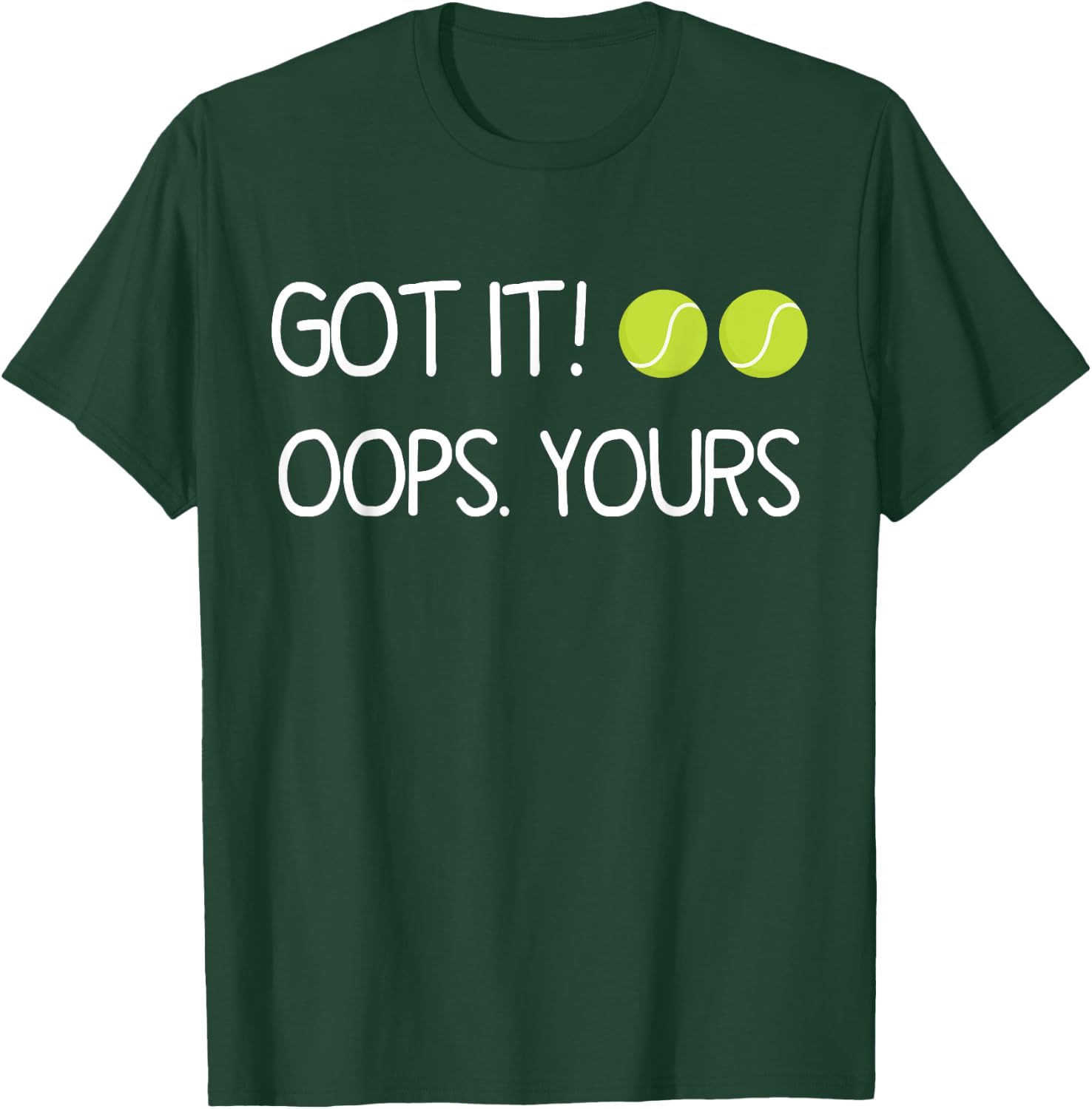 Got It Oops Yours Funny Tennis Lovers T-Shirt - T-Shirt | Forest